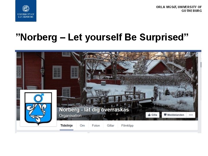 ORLA VIGSØ, UNIVERSITY OF GOTHEBURG ”Norberg – Let yourself Be Surprised” 