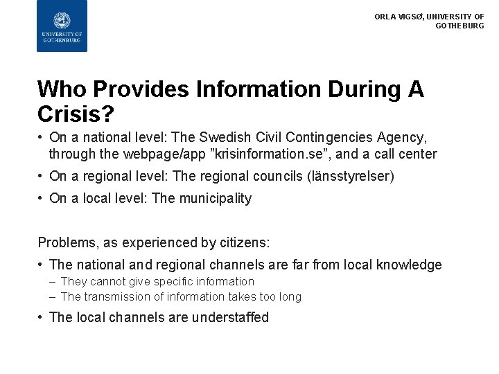 ORLA VIGSØ, UNIVERSITY OF GOTHEBURG Who Provides Information During A Crisis? • On a