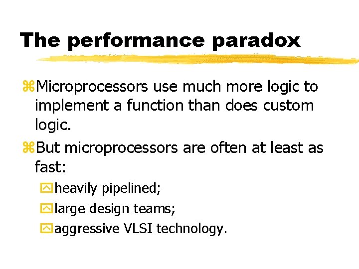 The performance paradox Microprocessors use much more logic to implement a function than does