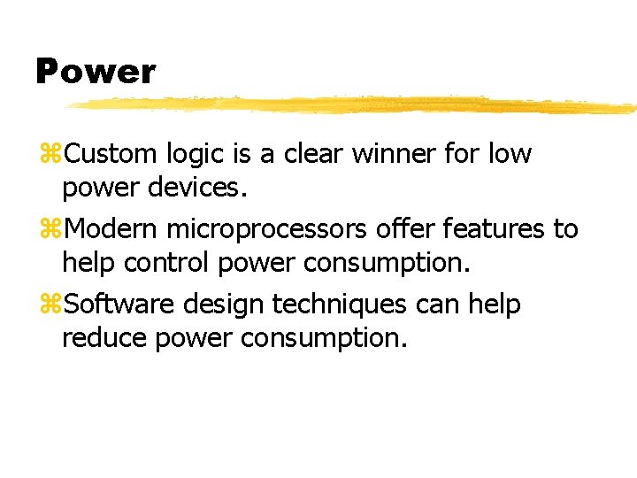 Power Custom logic is a clear winner for low power devices. Modern microprocessors offer