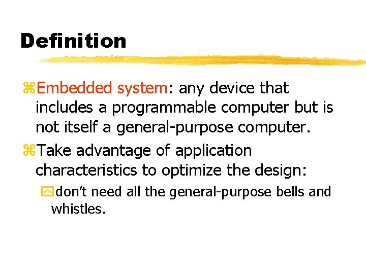 Definition Embedded system: any device that includes a programmable computer but is not itself