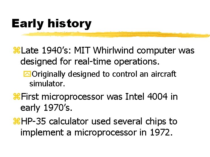 Early history Late 1940’s: MIT Whirlwind computer was designed for real-time operations. Originally designed