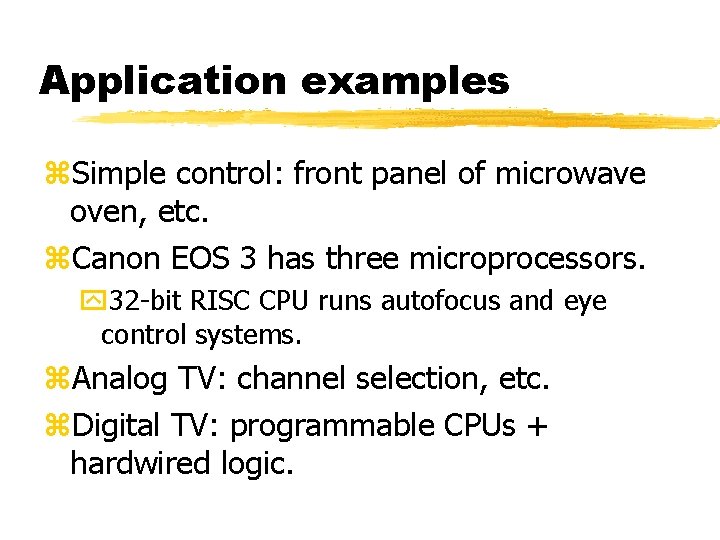 Application examples Simple control: front panel of microwave oven, etc. Canon EOS 3 has