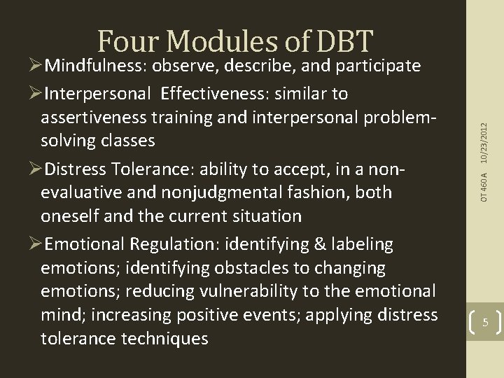 OT 460 A ØMindfulness: observe, describe, and participate ØInterpersonal Effectiveness: similar to assertiveness training