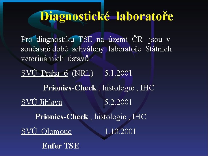 Diagnostické laboratoře Pro diagnostiku TSE na území ČR jsou v současné době schváleny laboratoře