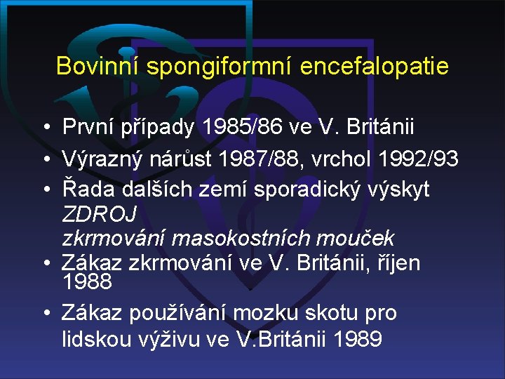 Bovinní spongiformní encefalopatie • První případy 1985/86 ve V. Británii • Výrazný nárůst 1987/88,