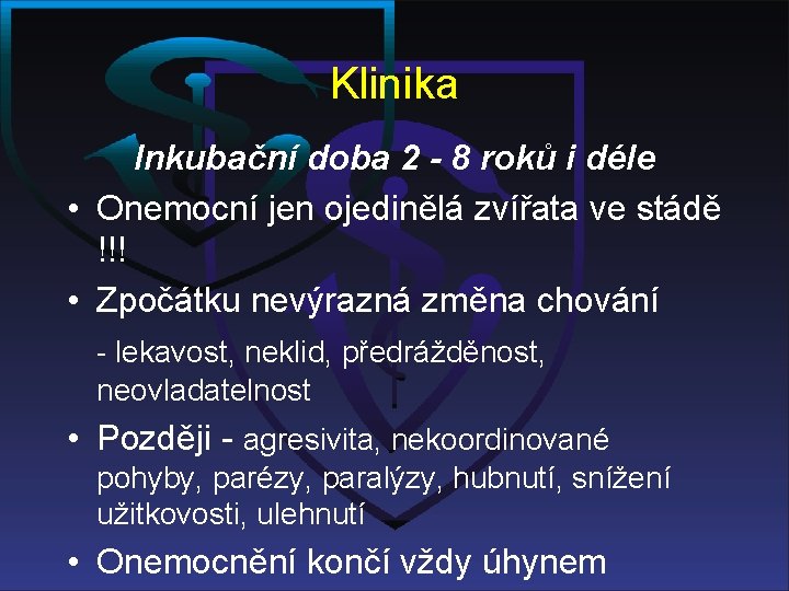 Klinika Inkubační doba 2 - 8 roků i déle • Onemocní jen ojedinělá zvířata