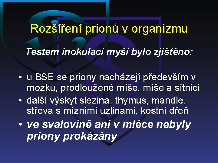 Rozšíření prionů v organizmu Testem inokulací myší bylo zjištěno: • u BSE se priony