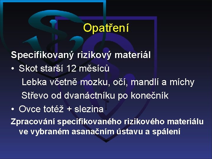 Opatření Specifikovaný rizikový materiál • Skot starší 12 měsíců Lebka včetně mozku, očí, mandlí