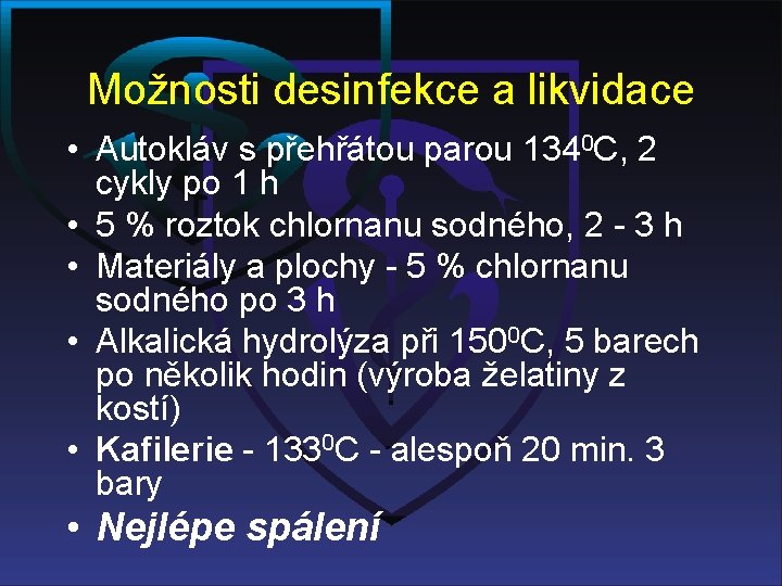 Možnosti desinfekce a likvidace • Autokláv s přehřátou parou 1340 C, 2 cykly po