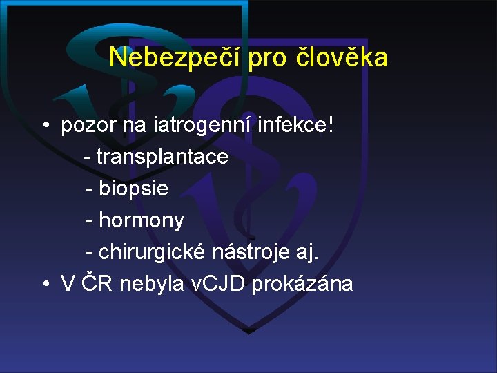 Nebezpečí pro člověka • pozor na iatrogenní infekce! - transplantace - biopsie - hormony