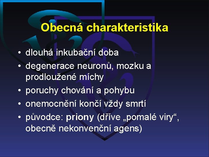 Obecná charakteristika • dlouhá inkubační doba • degenerace neuronů, mozku a prodloužené míchy •