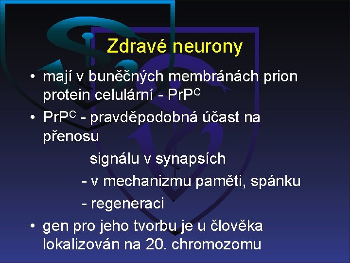 Zdravé neurony • mají v buněčných membránách prion protein celulární - Pr. PC •