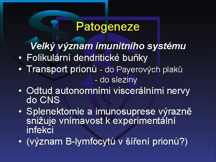 Patogeneze Velký význam imunitního systému • Folikulární dendritické buňky • Transport prionů - do