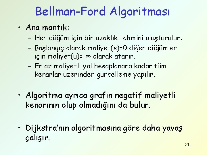Bellman-Ford Algoritması • Ana mantık: – Her düğüm için bir uzaklık tahmini oluşturulur. –