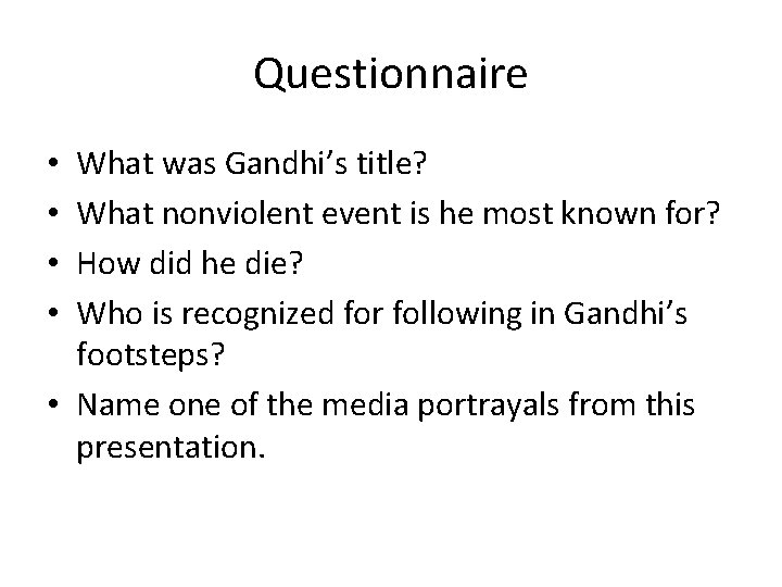 Questionnaire What was Gandhi’s title? What nonviolent event is he most known for? How