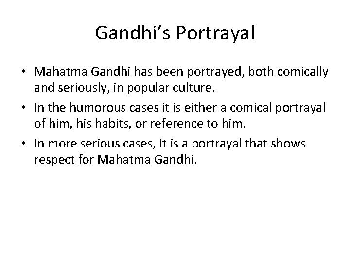 Gandhi’s Portrayal • Mahatma Gandhi has been portrayed, both comically and seriously, in popular