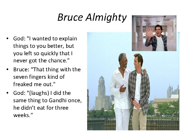 Bruce Almighty • God: “I wanted to explain things to you better, but you