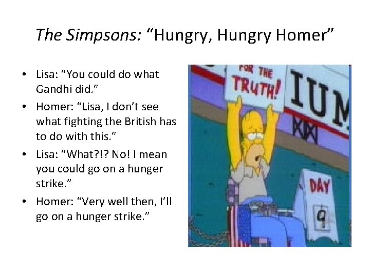 The Simpsons: “Hungry, Hungry Homer” • Lisa: “You could do what Gandhi did. ”