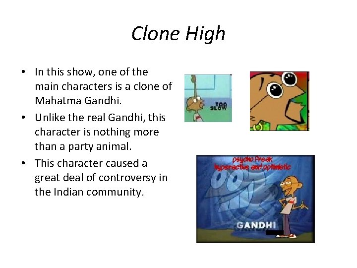 Clone High • In this show, one of the main characters is a clone