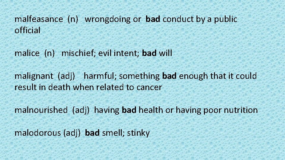 malfeasance (n) wrongdoing or bad conduct by a public official malice (n) mischief; evil