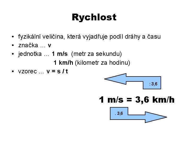 Rychlost • fyzikální veličina, která vyjadřuje podíl dráhy a času • značka … v