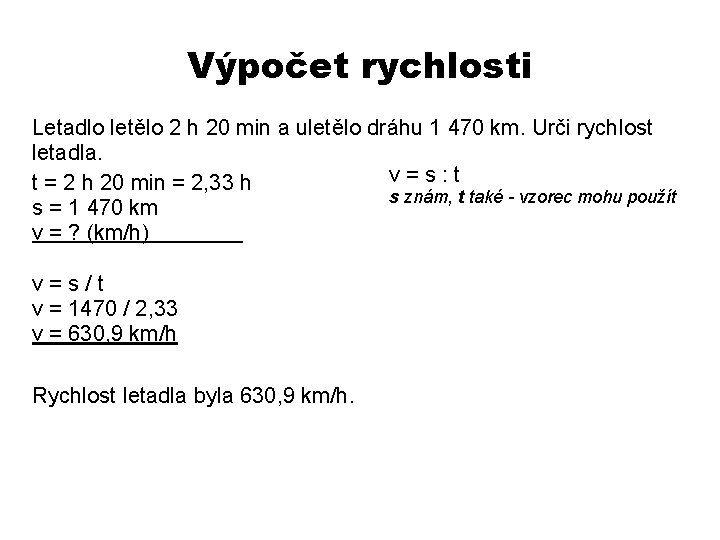 Výpočet rychlosti Letadlo letělo 2 h 20 min a uletělo dráhu 1 470 km.