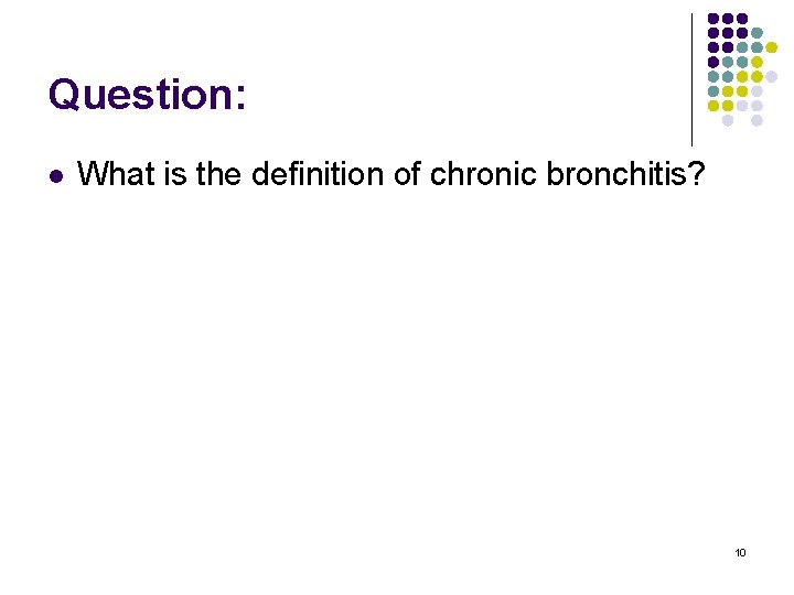 Question: l What is the definition of chronic bronchitis? 10 