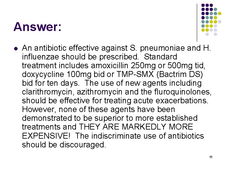 Answer: l An antibiotic effective against S. pneumoniae and H. influenzae should be prescribed.
