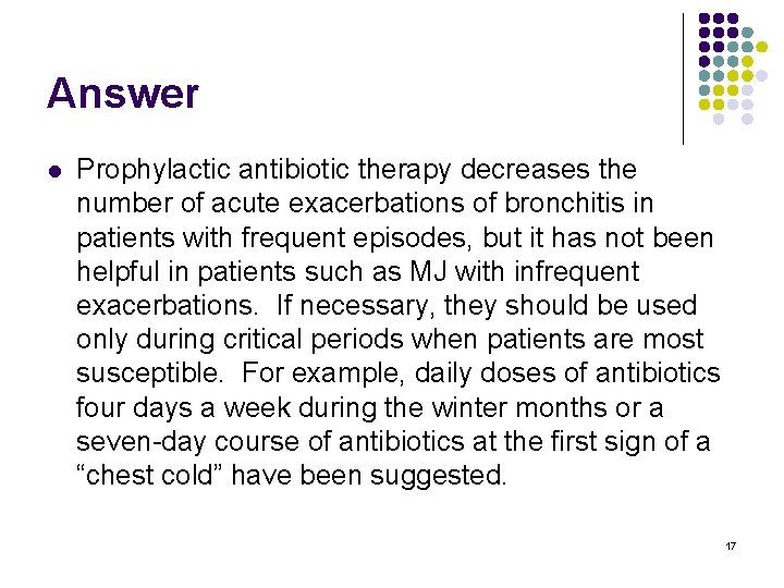 Answer l Prophylactic antibiotic therapy decreases the number of acute exacerbations of bronchitis in