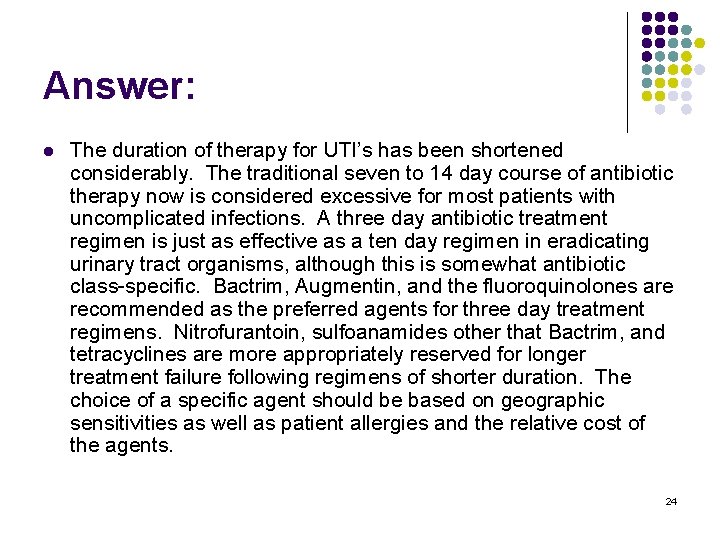 Answer: l The duration of therapy for UTI’s has been shortened considerably. The traditional