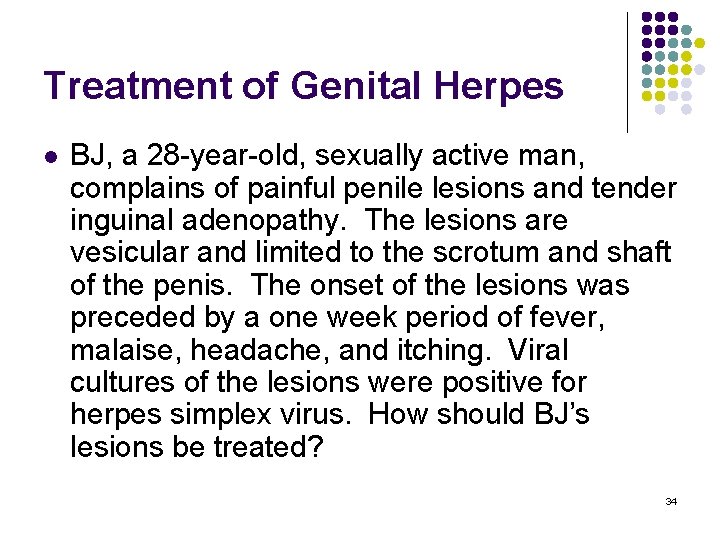 Treatment of Genital Herpes l BJ, a 28 -year-old, sexually active man, complains of