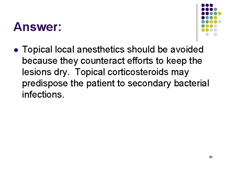 Answer: l Topical local anesthetics should be avoided because they counteract efforts to keep