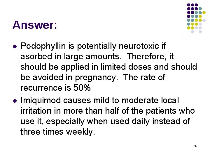 Answer: l l Podophyllin is potentially neurotoxic if asorbed in large amounts. Therefore, it