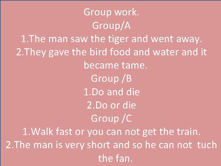 Group work. Group/A 1. The man saw the tiger and went away. 2. They