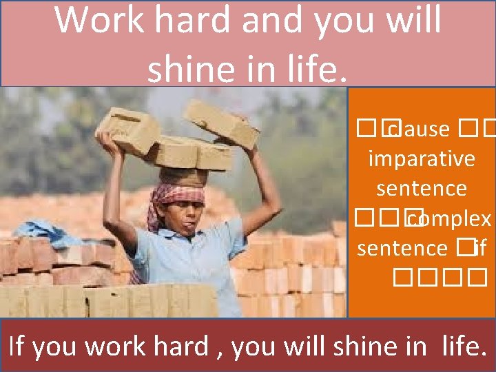 Work hard and you will shine in life. �� clause �� imparative sentence ���