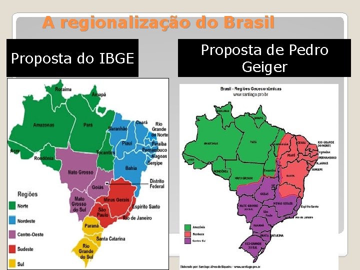 A regionalização do Brasil Proposta do IBGE Proposta de Pedro Geiger 