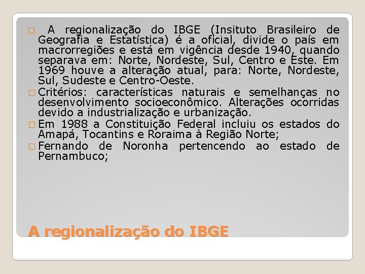 A regionalização do IBGE (Insituto Brasileiro de Geografia e Estatística) é a oficial, divide