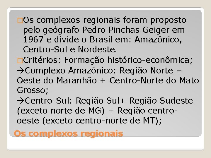 �Os complexos regionais foram proposto pelo geógrafo Pedro Pinchas Geiger em 1967 e divide