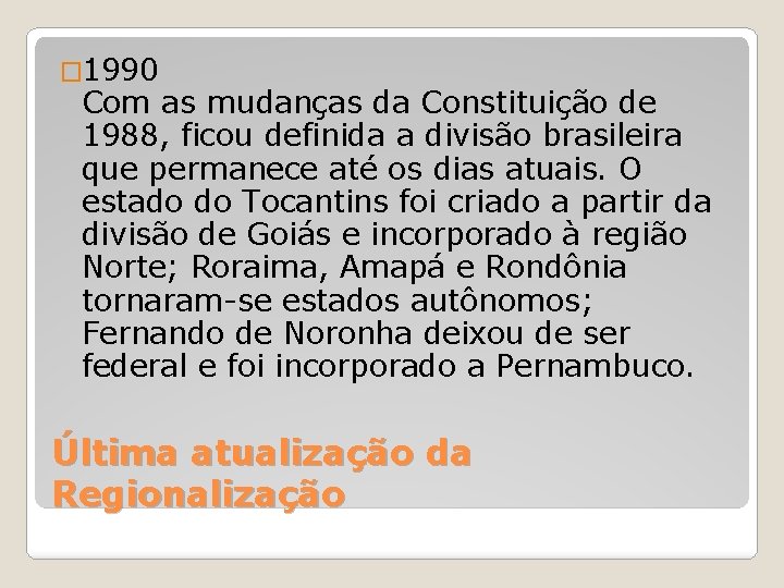 � 1990 Com as mudanças da Constituição de 1988, ficou definida a divisão brasileira