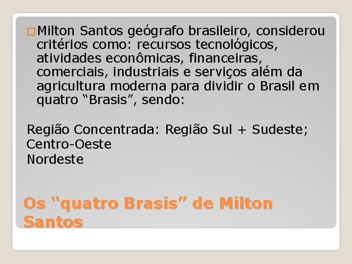 �Milton Santos geógrafo brasileiro, considerou critérios como: recursos tecnológicos, atividades econômicas, financeiras, comerciais, industriais