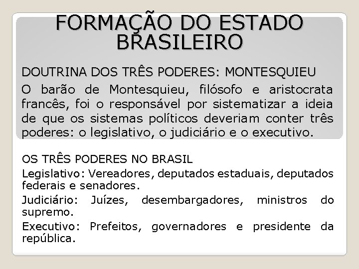 FORMAÇÃO DO ESTADO BRASILEIRO DOUTRINA DOS TRÊS PODERES: MONTESQUIEU O barão de Montesquieu, filósofo