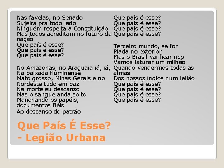 Nas favelas, no Senado Sujeira pra todo lado Ninguém respeita a Constituição Mas todos