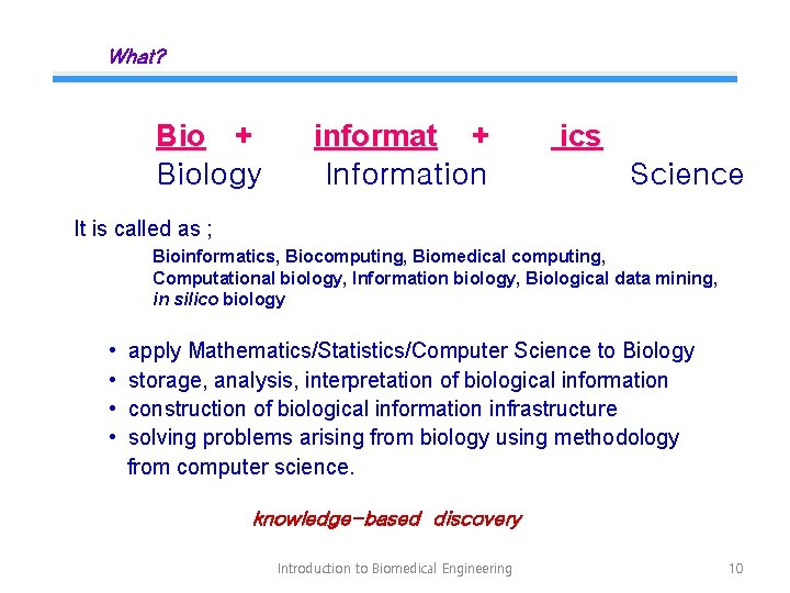 What? Bio + Biology informat + Information ics Science It is called as ;