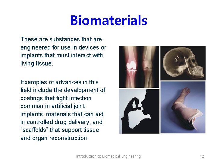 Biomaterials These are substances that are engineered for use in devices or implants that