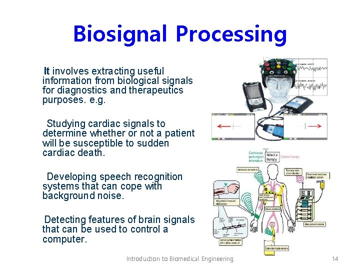 Biosignal Processing It involves extracting useful information from biological signals for diagnostics and therapeutics