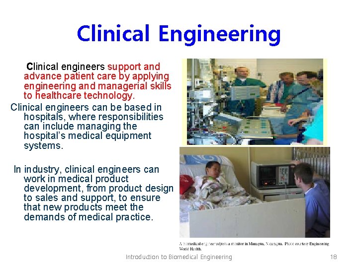 Clinical Engineering Clinical engineers support and advance patient care by applying engineering and managerial