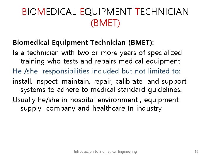 BIOMEDICAL EQUIPMENT TECHNICIAN (BMET) Biomedical Equipment Technician (BMET): Is a technician with two or