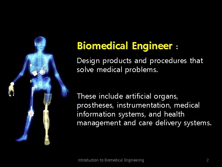 Biomedical Engineer : Design products and procedures that solve medical problems. These include artificial