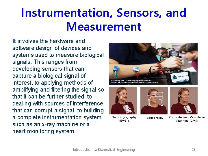 Instrumentation, Sensors, and Measurement It involves the hardware and software design of devices and